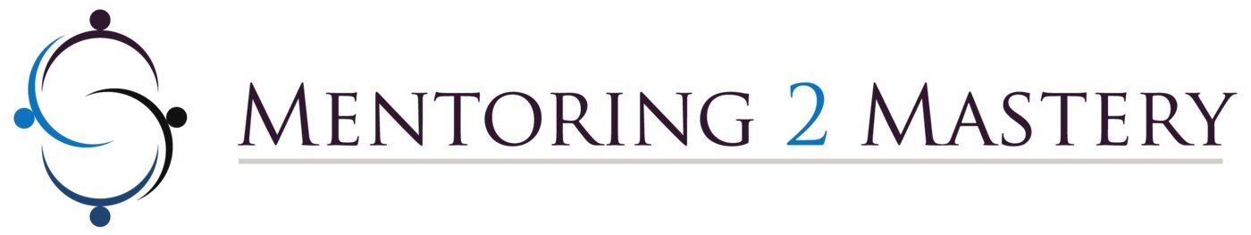 Mentoring 2 Mastery -Excellence - Servant Leadership - Continuous Learning