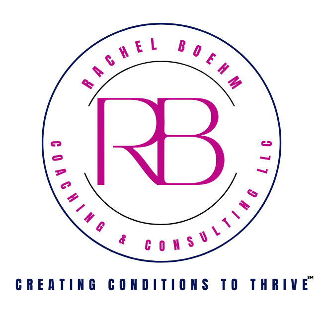 Rachel Boehm Coaching &amp; Consulting LLC | Creating Conditions to Thrive