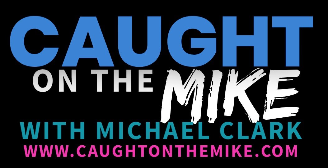 &quot;Caught on the Mike... with Michael Clark&quot;
