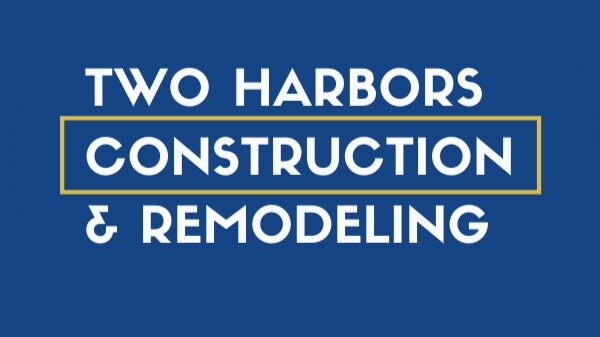 Two Harbors Construction &amp; Remodeling