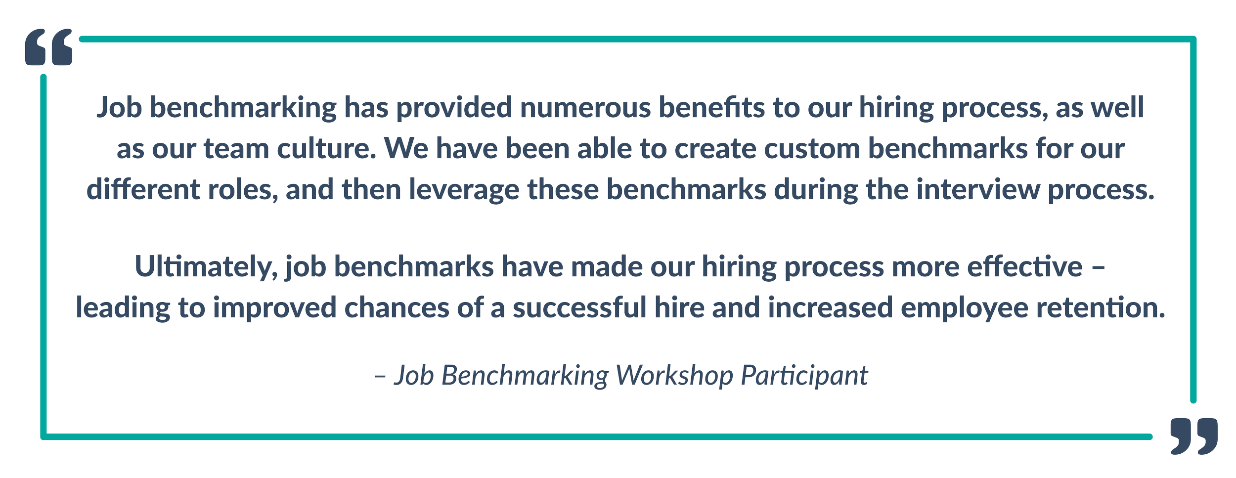 Job benchmarking has provided numerous benefits to our hiring process as well as our team culture.