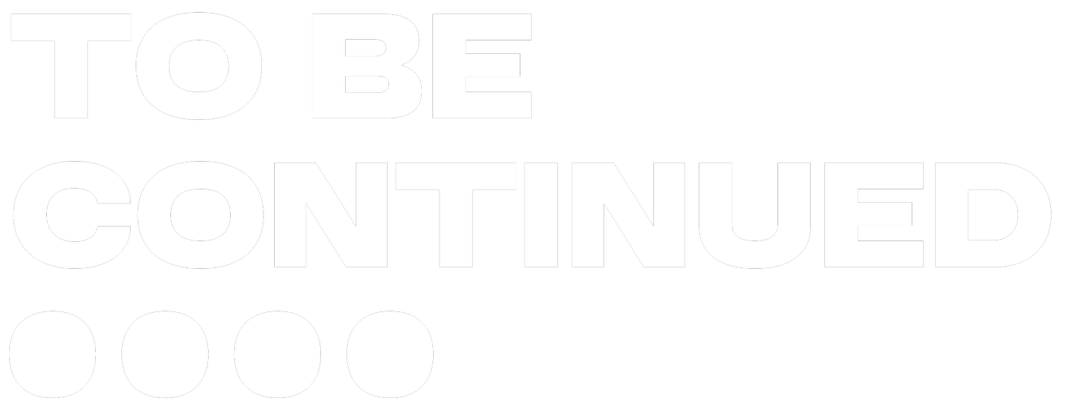 TO BE CONTINUED