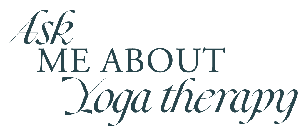 Ask Me About Yoga Therapy