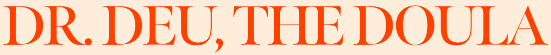 Dr. Deu, The Doula