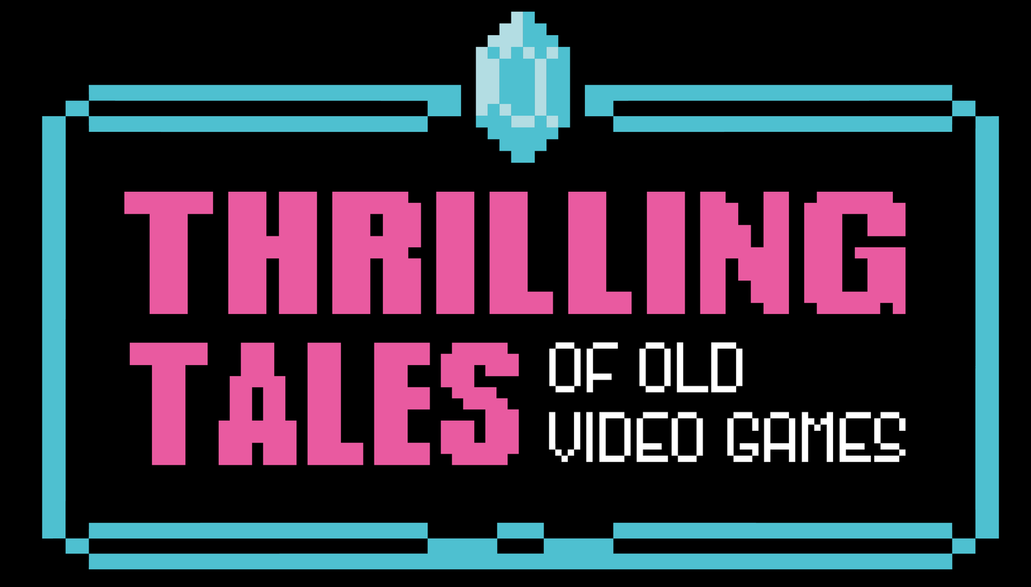 Thrilling Tales of Old Video Games