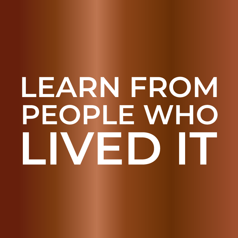 Learn From People Who Lived It