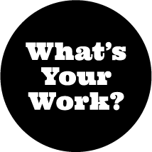 What&#39;s Your Work