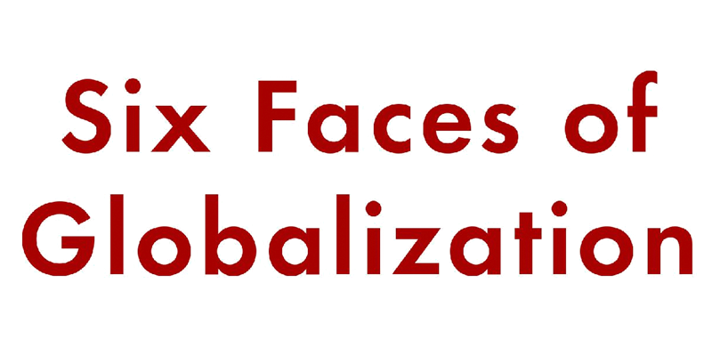 Six Faces of Globalization