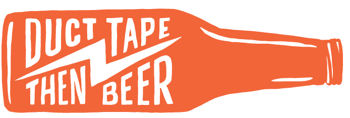 Duct Tape Then Beer