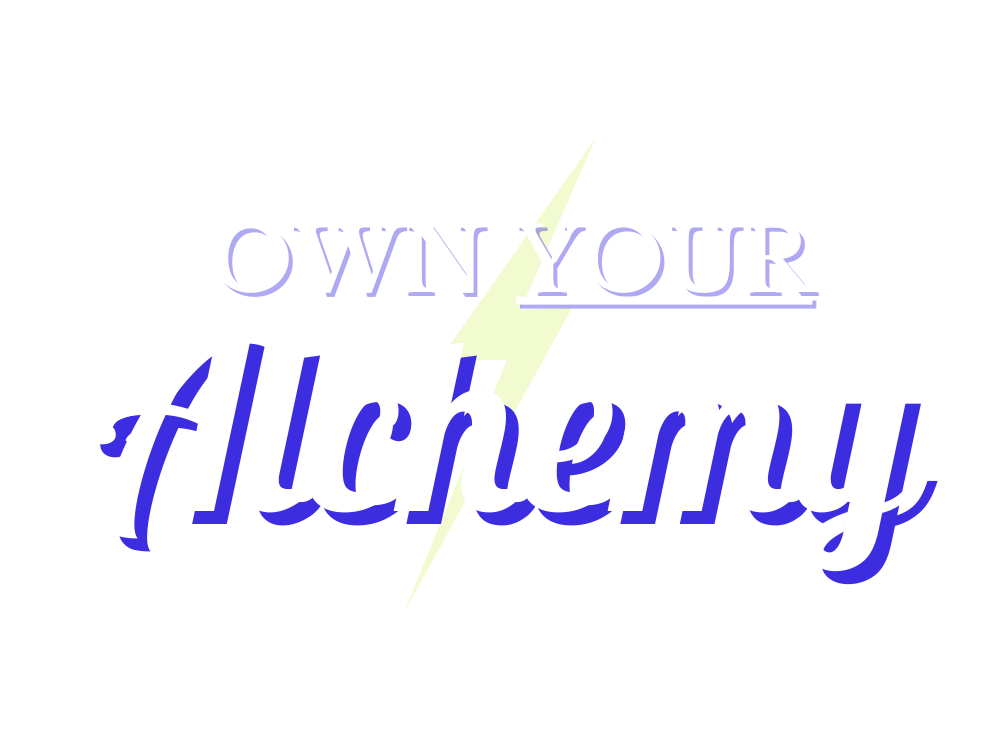Own Your Alchemy