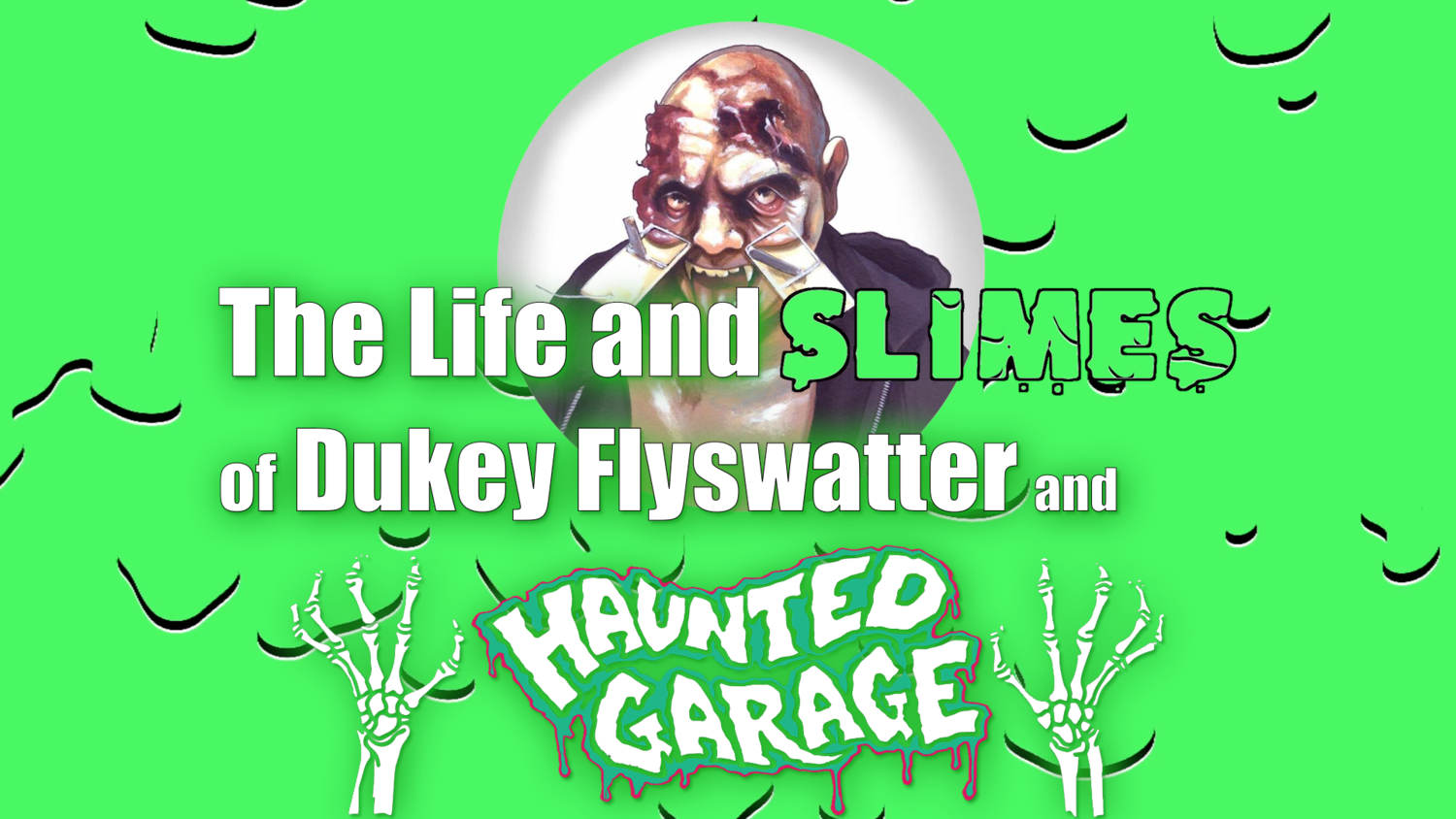 The Life and SLIMES of Dukey Flyswatter and Haunted Garage