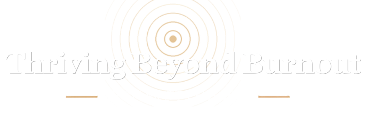 Thriving Beyond Burnout