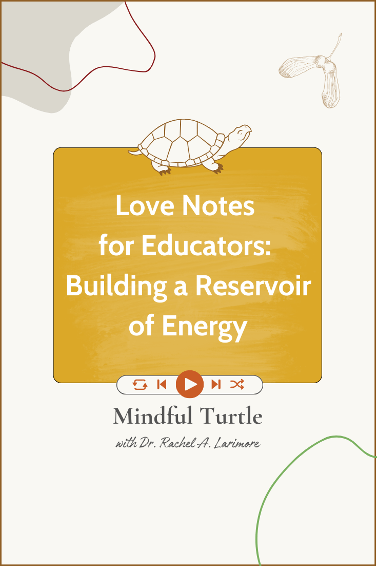 Love Notes for Educators: Building a Reservoir of Energy