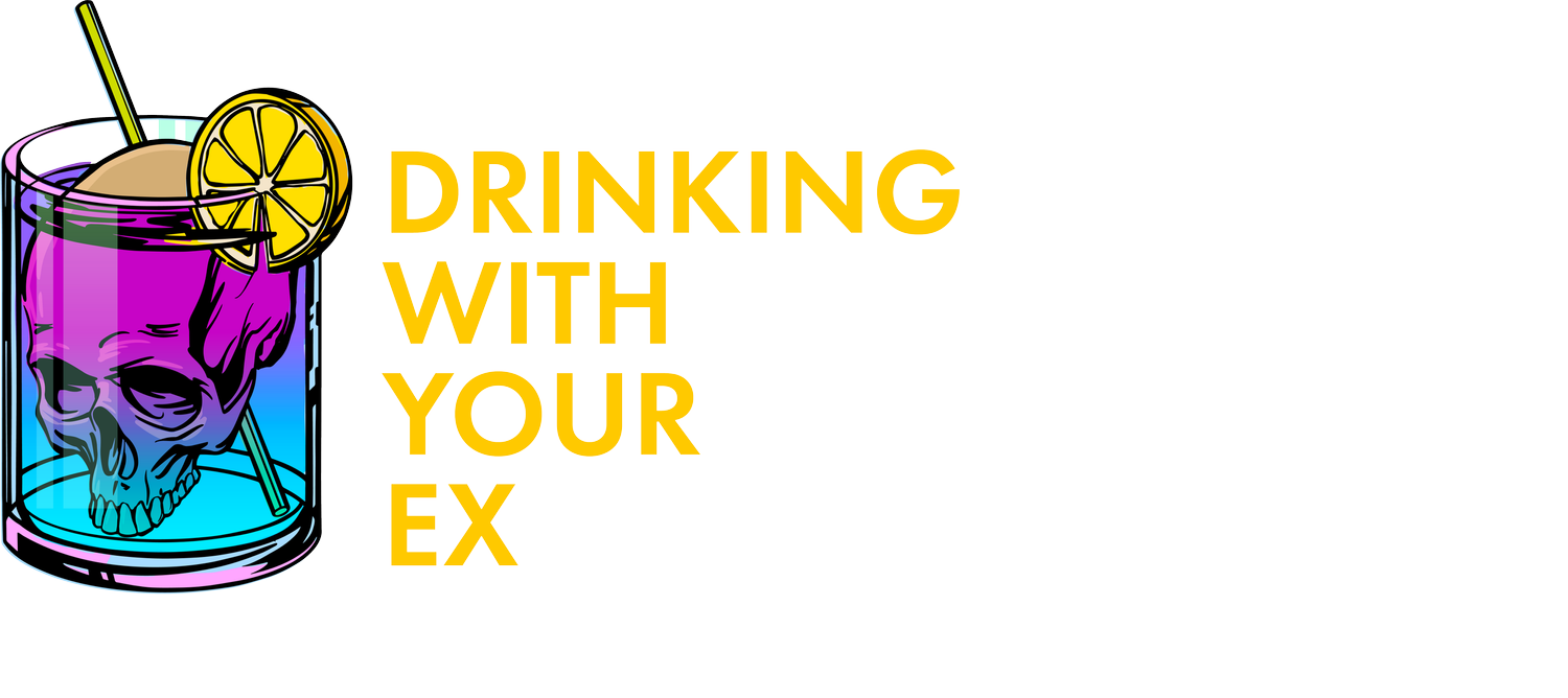 DRINKING WITH YOUR EX