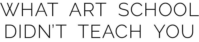 What Art School Didn&#39;t Teach You