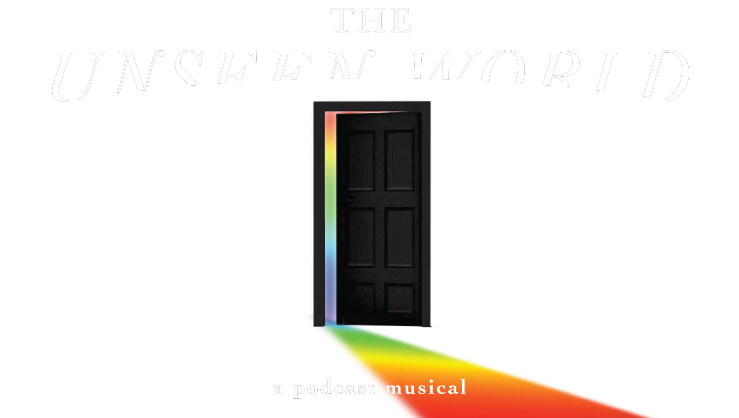 The Unseen World: A Podcast Musical