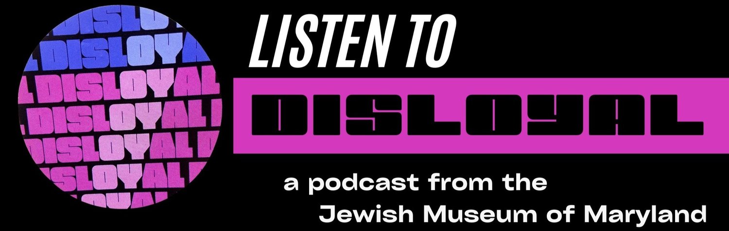 Disloyal: A Jewish Museum Of Maryland Podcast