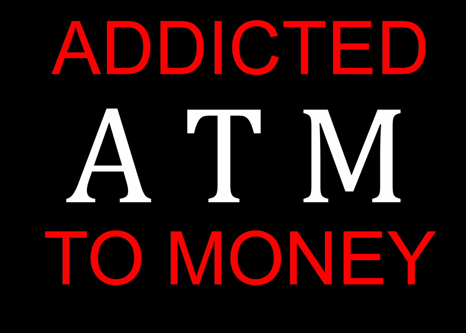 Addicted To Money
