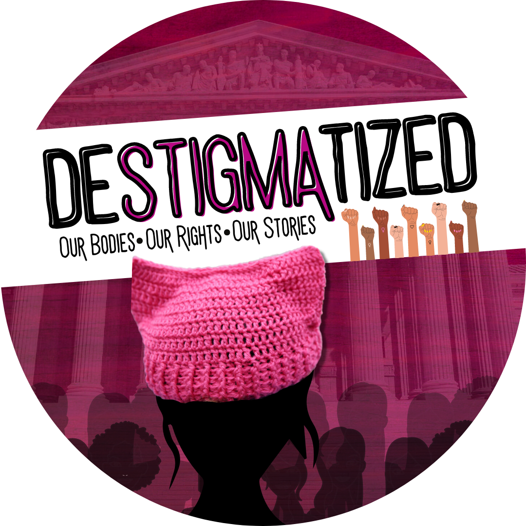 Destigmatized: Our Bodies, Our Rights, Our Stories