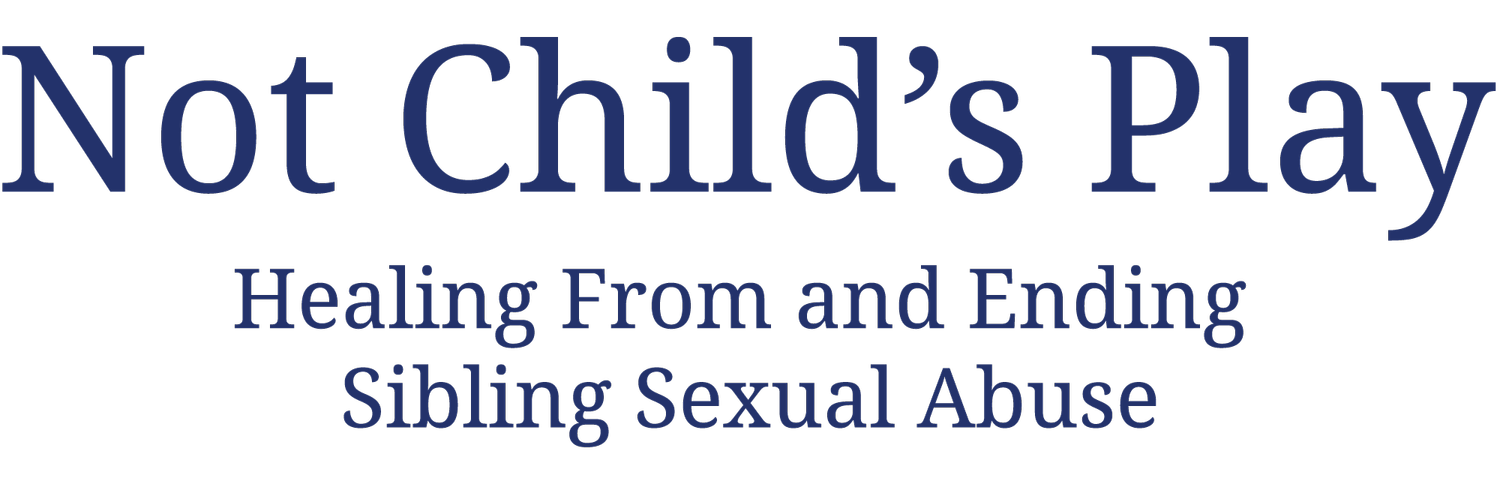 Not Child&#39;s Play - Healing From and Ending Sibling Sexual Abuse