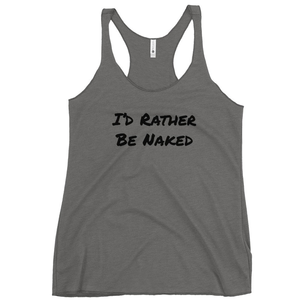 I'd Rather Be Naked Women's Racerback Tank - Black Text — Nude Lease On Life