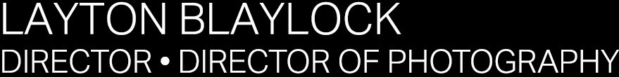 Layton Blaylock  -   Director/DP