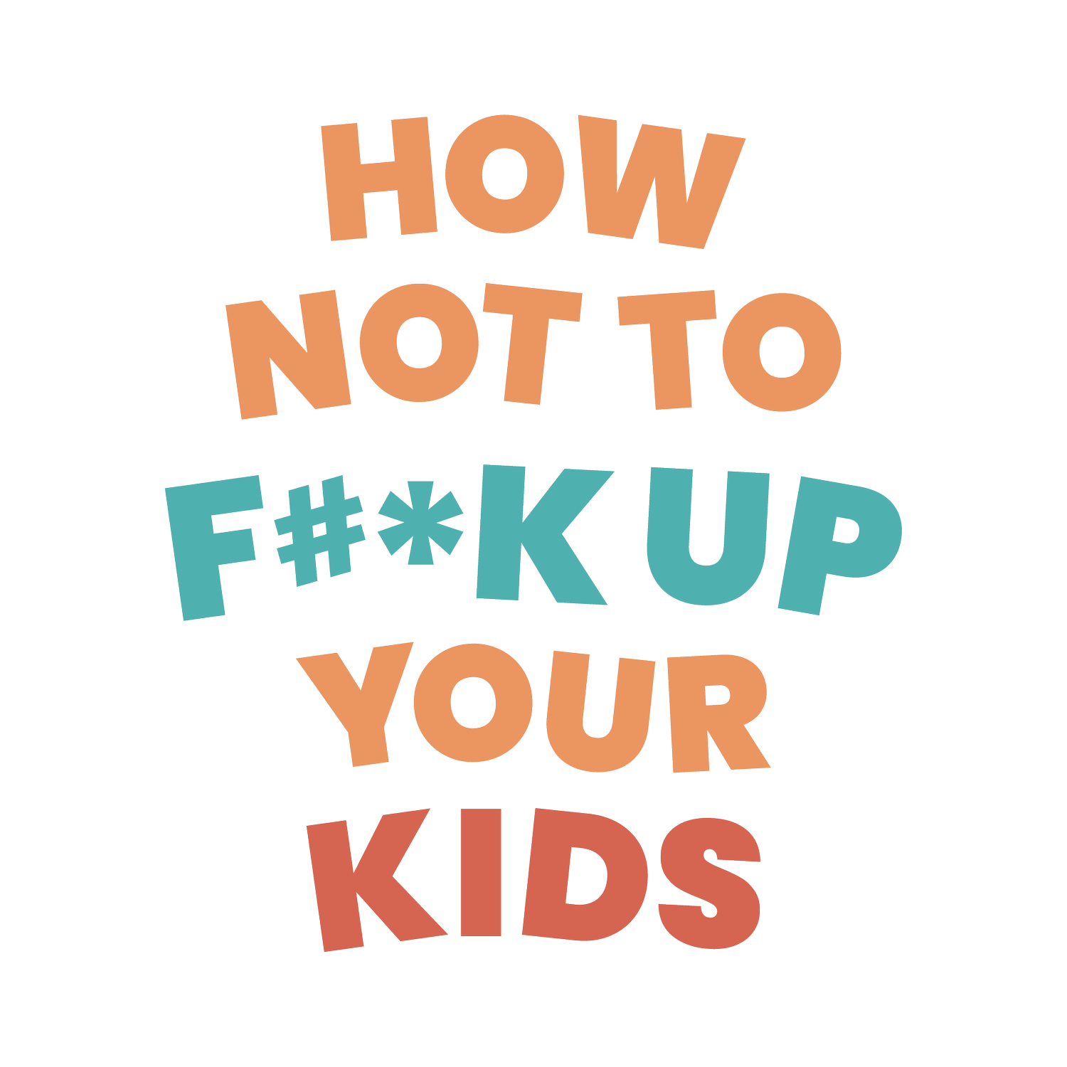 How Not To Fuck Up Your Kids
