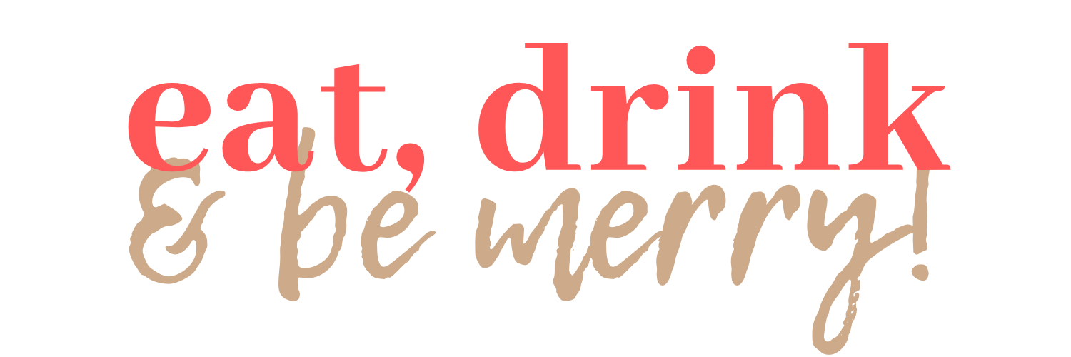 Eat, Drink &amp; Be Merry! (Copy)