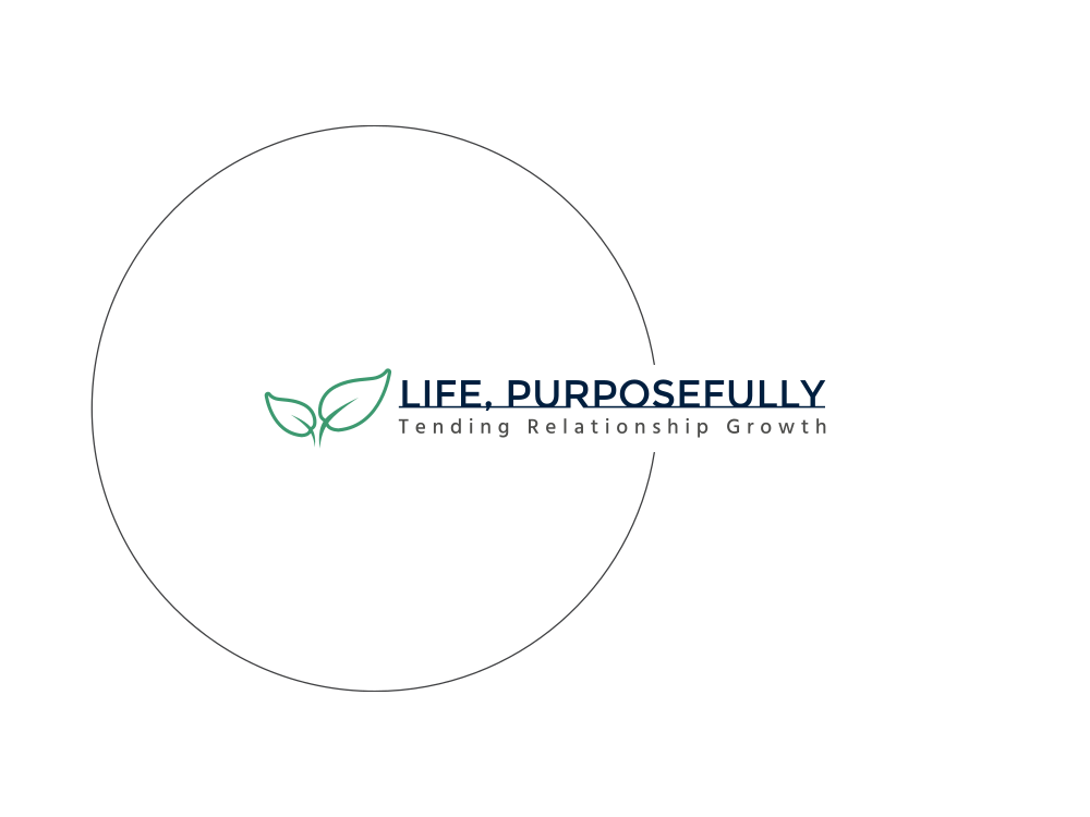 Life, Purposefully - Tending Personal Growth