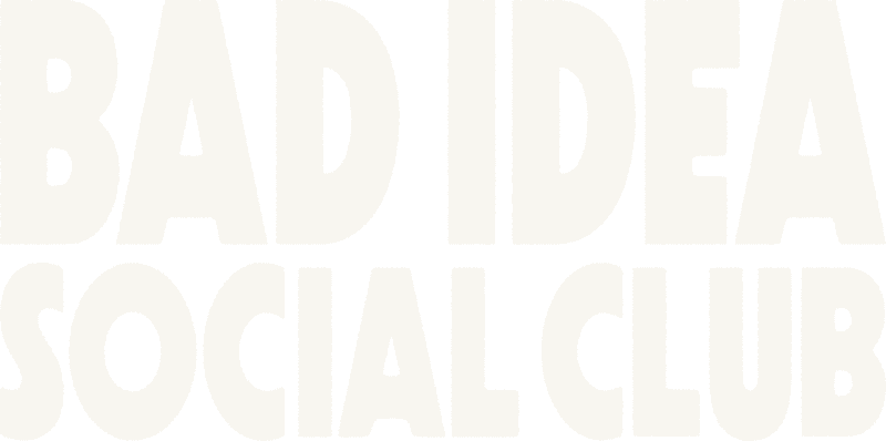 Bad Idea Social Club