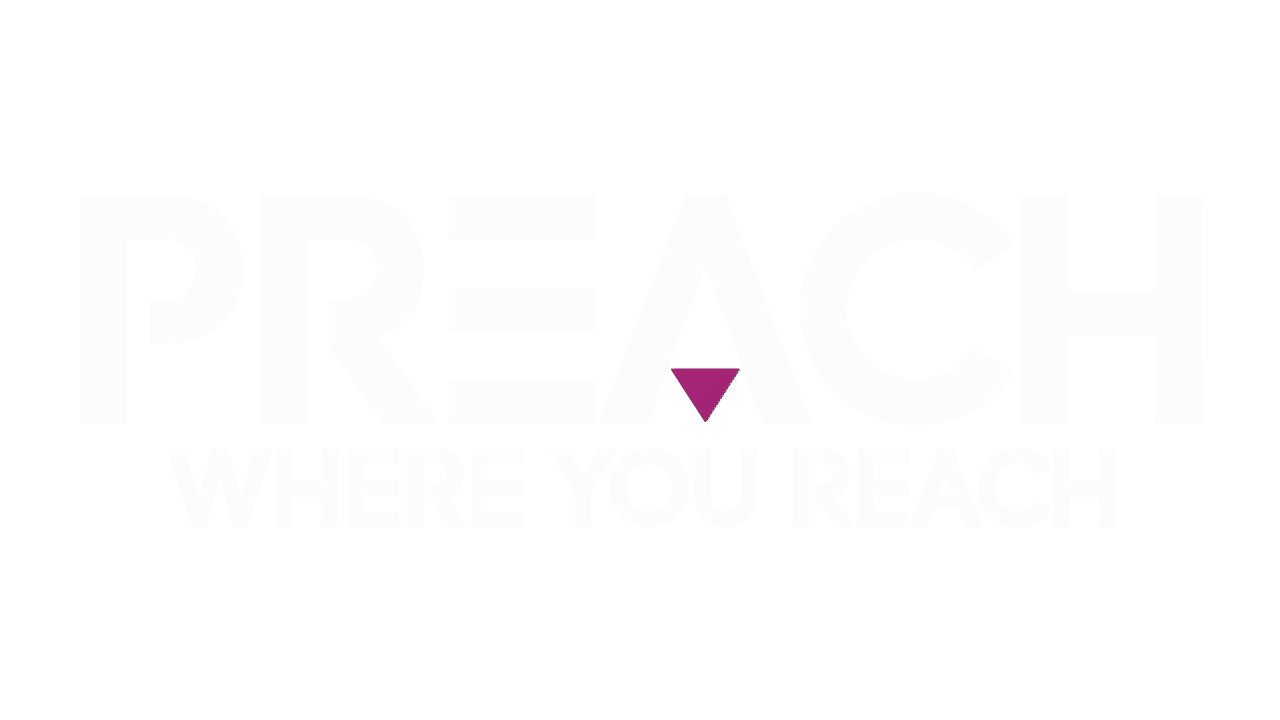 PREACH WHERE YOU REACH