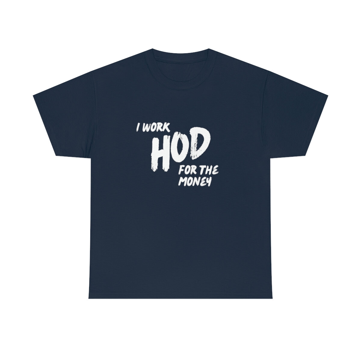 I Work HOD for the Money T shirt Live Long and Plaster