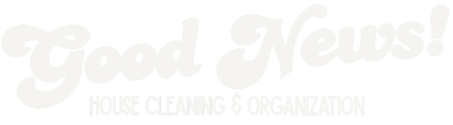 Good News | House Cleaning & Organization