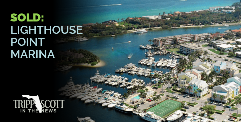 Tripp Scott represents Lighthouse Point Marina Inc. And related parties in the sale of Lighthouse Point Marina