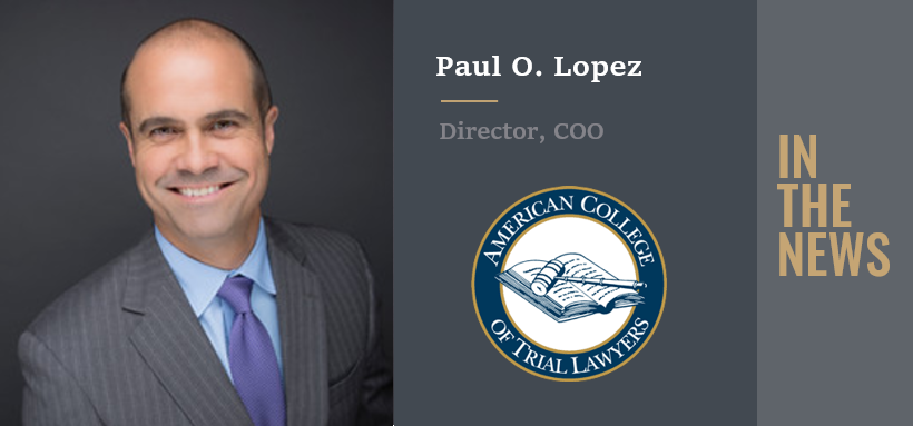Tripp Scott's Paul Lopez Admitted To American College Of Trial Lawyers&nbsp;