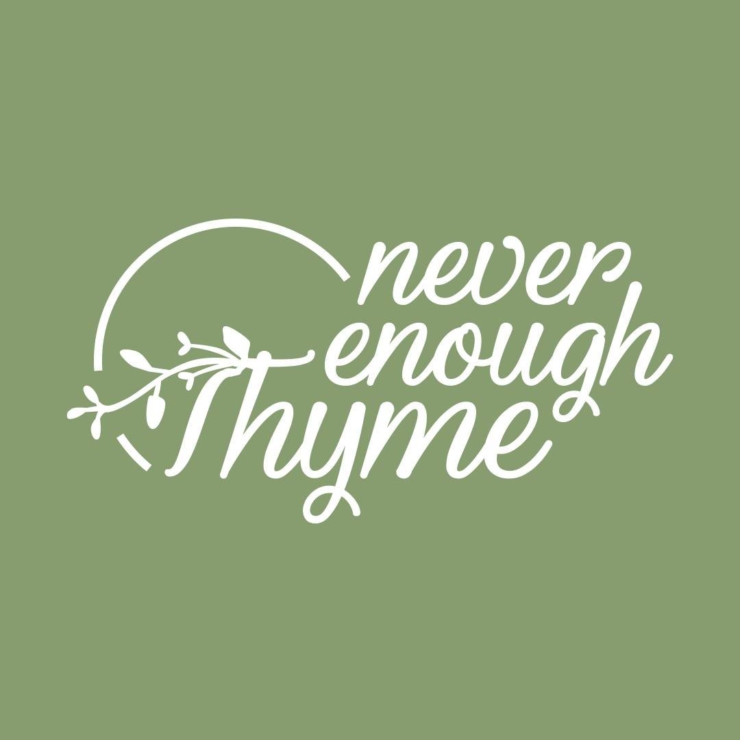 Never Enough Thyme