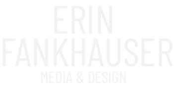 Erin Fankhauser  Media and Design