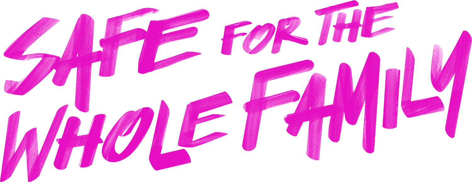 Safe for the Whole Family