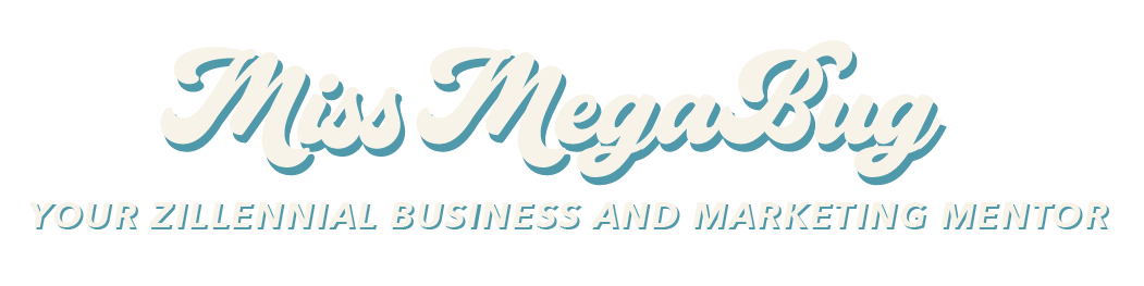 Miss MegaBug | Your Zillennial Business and Marketing Mentor