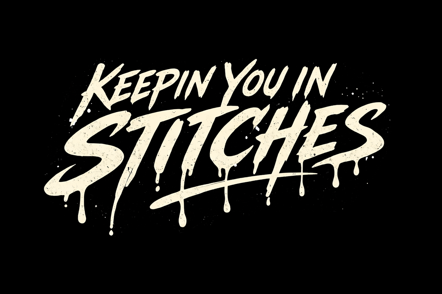 Keepin You In Stitches