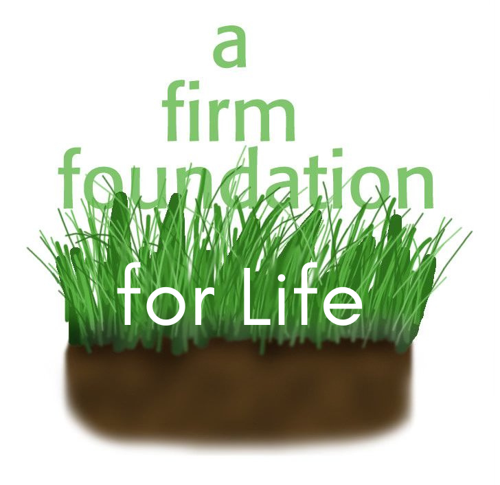 A Firm Foundation For Life 