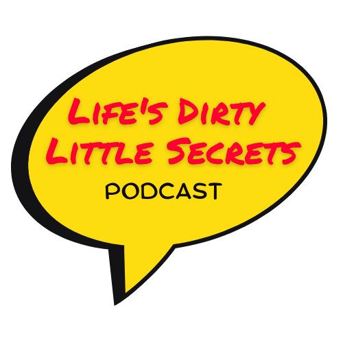 Life&#39;s Dirty Little Secrets Podcast