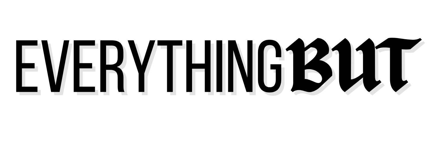 EVERYTHING But ...