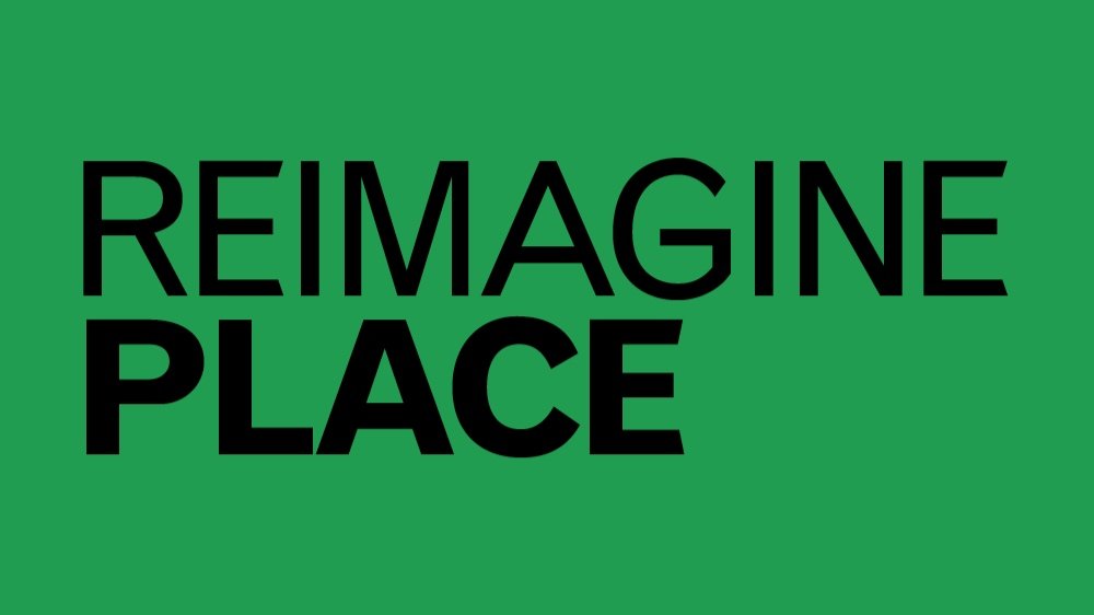 Reimagine Place