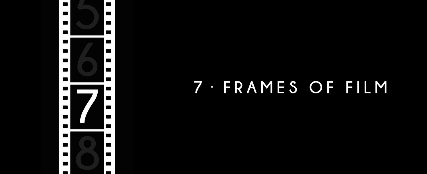 7 Frames of Film