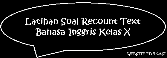 Latihan Soal Recount Text Bahasa Inggris Kelas X Latihan Soal Recount Text Bahasa Inggris Kelas X