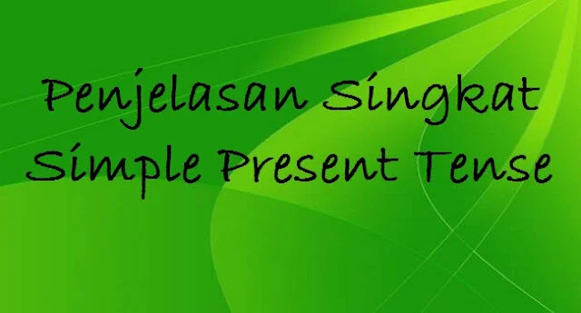Penjelasan Singkat Simple Present Tense Penjelasan Singkat Simple Present Tense