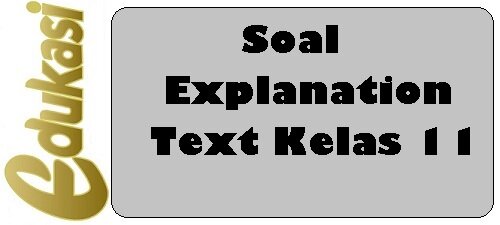 Soal Explanation Text Kelas 11 Soal Explanation Text Kelas 11