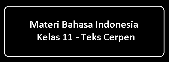 Materi Bahasa Indonesia Kelas 11 - Teks Cerpen