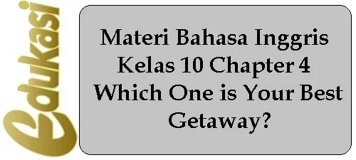 Materi Bahasa Inggris Kelas 10 - Which One is Your Best Getaway? Materi Bahasa Inggris Kelas 10 - Which One is Your Best Getaway?